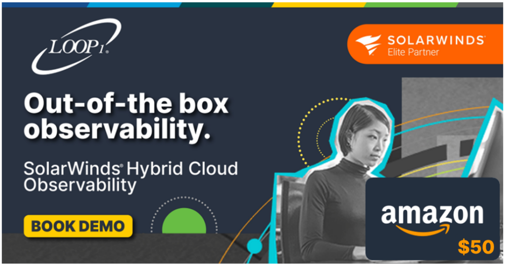 Book and attend a demo of SolarWinds Hybrid Cloud Observability to get your $50 Amazon Gift Card